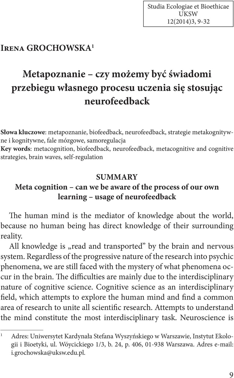 waves, self-regulation SUMMARY Meta cognition can we be aware of the process of our own learning usage of neurofeedback The human mind is the mediator of knowledge about the world, because no human