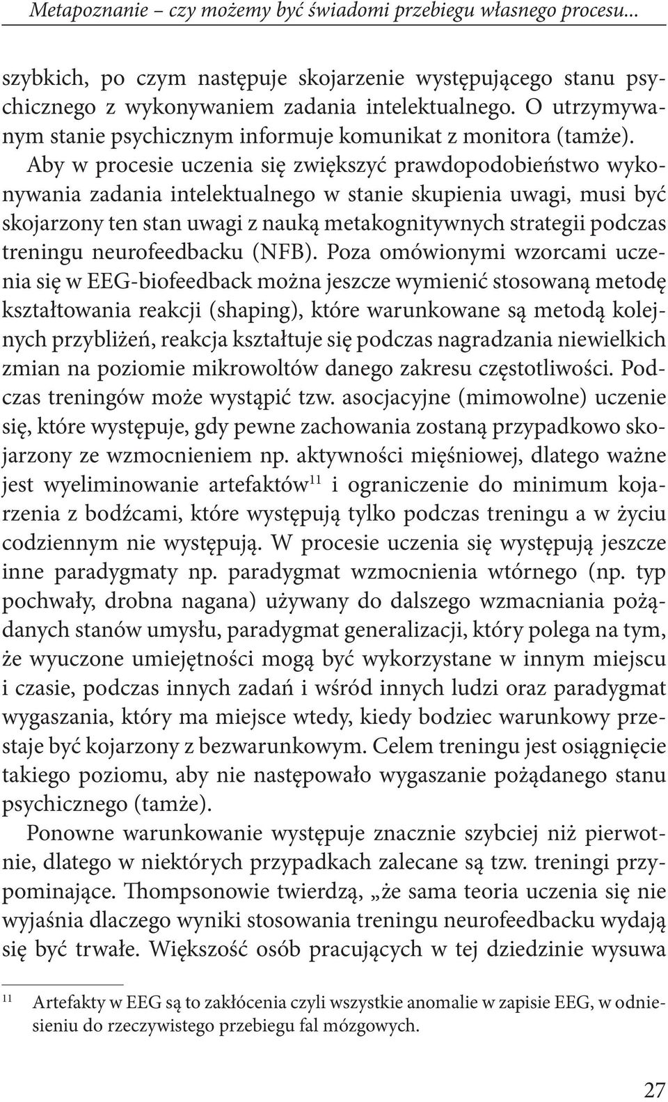 Aby w procesie uczenia się zwiększyć prawdopodobieństwo wykonywania zadania intelektualnego w stanie skupienia uwagi, musi być skojarzony ten stan uwagi z nauką metakognitywnych strategii podczas