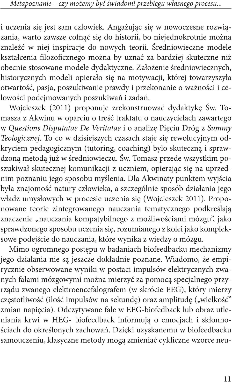 Średniowieczne modele kształcenia filozoficznego można by uznać za bardziej skuteczne niż obecnie stosowane modele dydaktyczne.