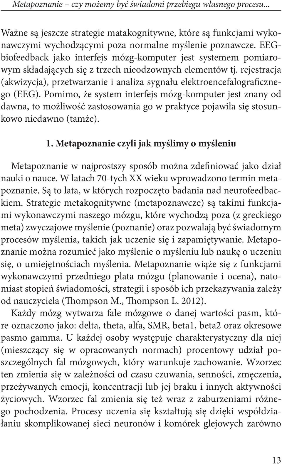 rejestracja (akwizycja), przetwarzanie i analiza sygnału elektroencefalograficznego (EEG).