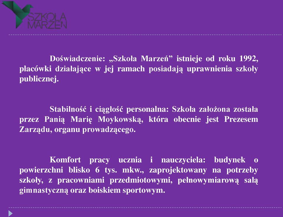 Stabilność i ciągłość personalna: Szkoła założona została przez Panią Marię Moykowską, która obecnie jest Prezesem