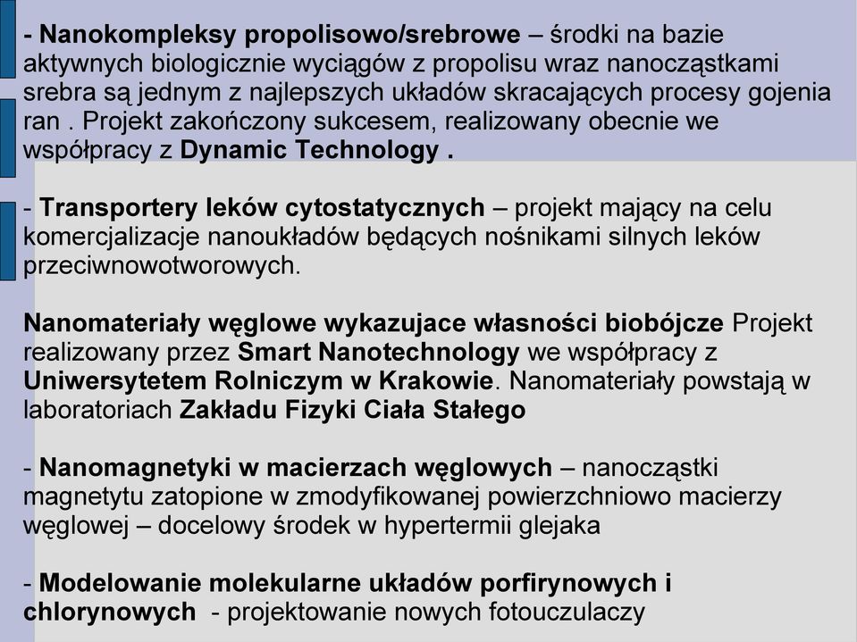 - Transportery leków cytostatycznych projekt mający na celu komercjalizacje nanoukładów będących nośnikami silnych leków przeciwnowotworowych.