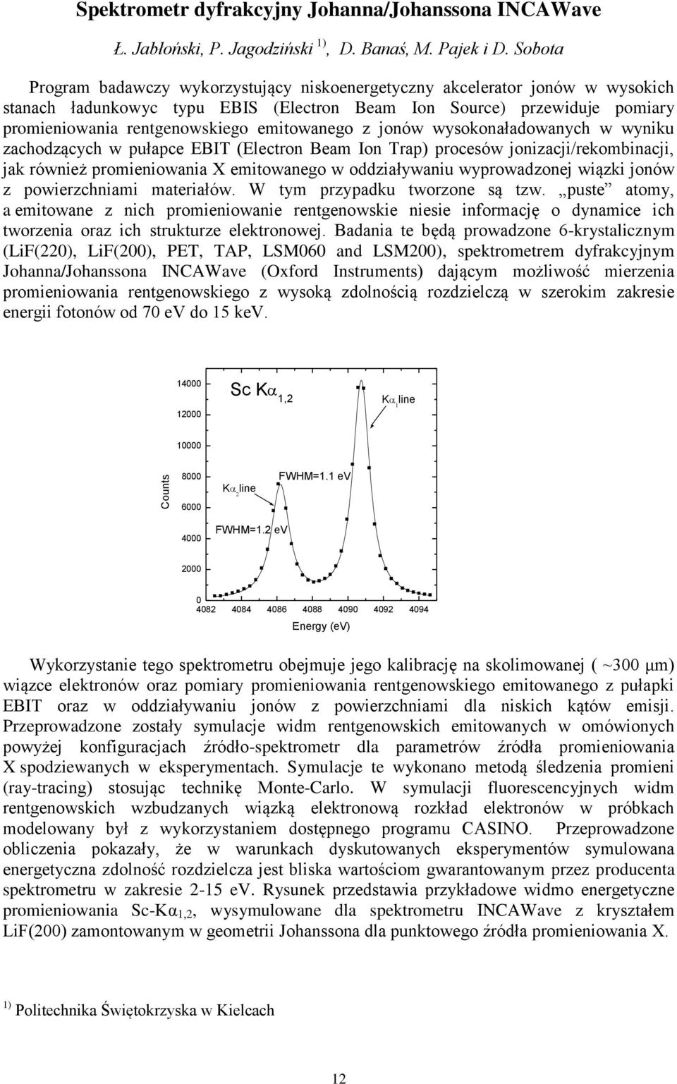 emitowanego z jonów wysokonaładowanych w wyniku zachodzących w pułapce EBIT (Electron Beam Ion Trap) procesów jonizacji/rekombinacji, jak również promieniowania X emitowanego w oddziaływaniu