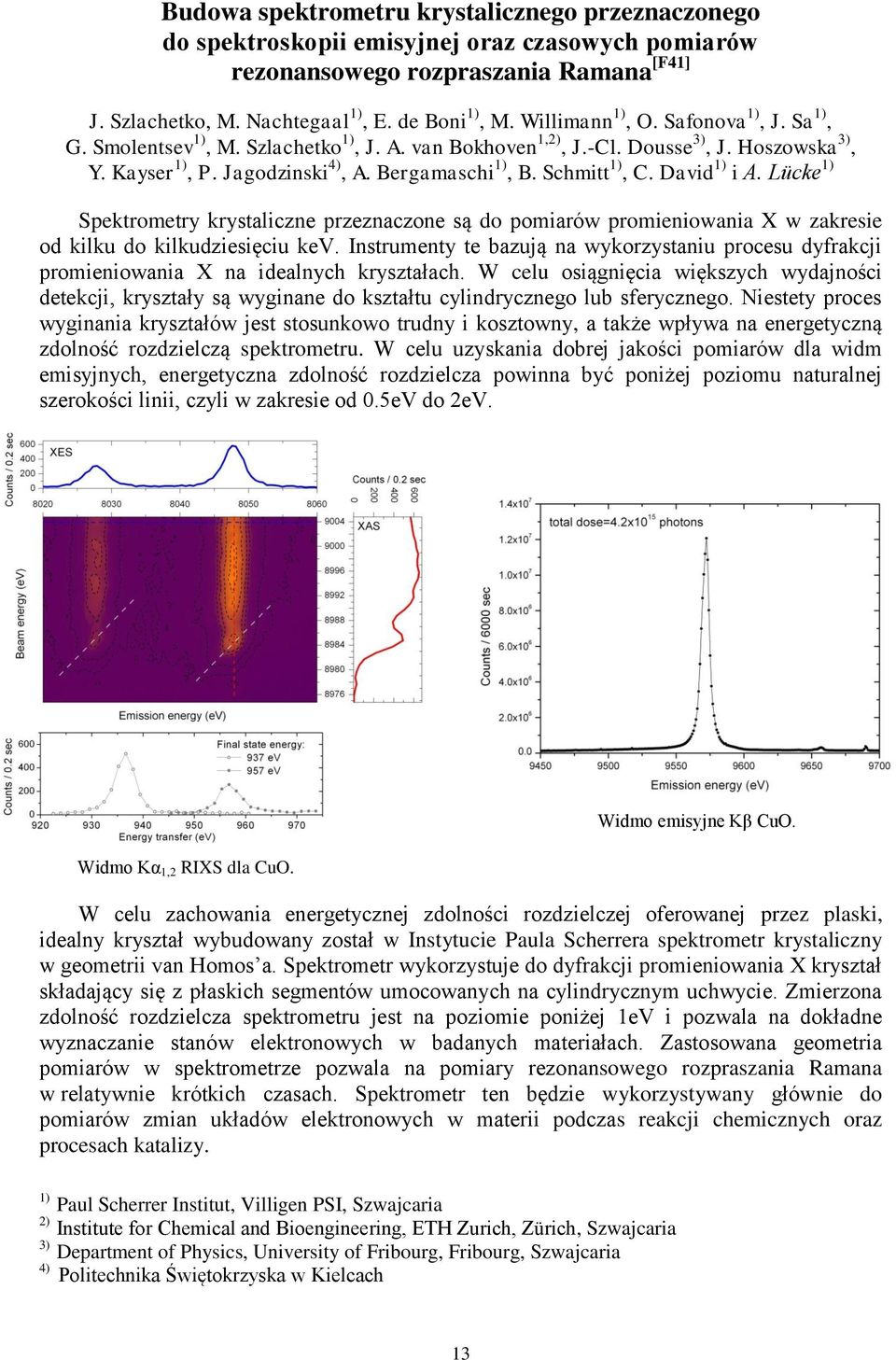 Schmitt 1), C. David 1) i A. L cke 1) Spektrometry krystaliczne przeznaczone są do pomiarów promieniowania X w zakresie od kilku do kilkudziesięciu kev.