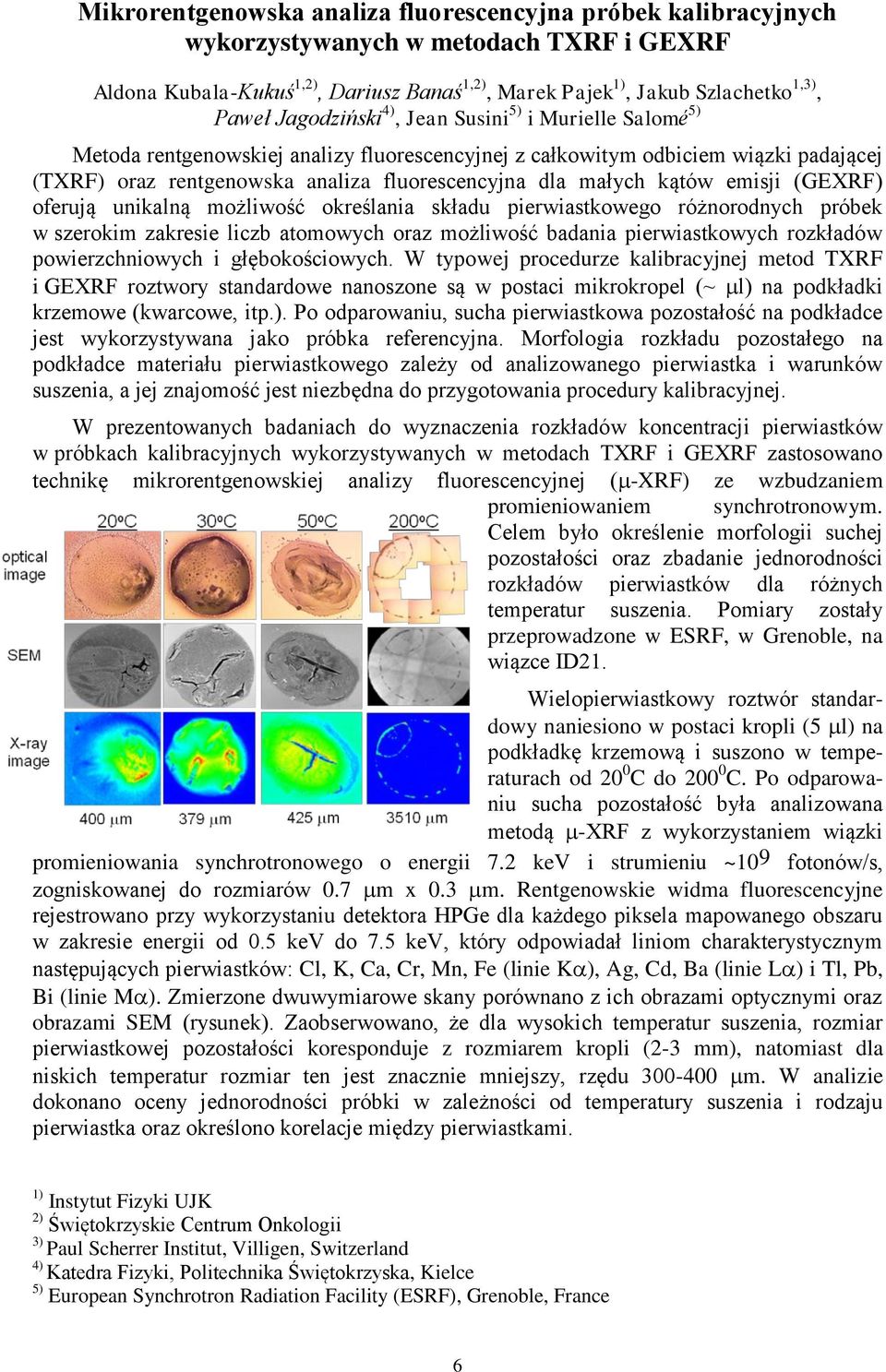 kątów emisji (GEXRF) oferują unikalną możliwość określania składu pierwiastkowego różnorodnych próbek w szerokim zakresie liczb atomowych oraz możliwość badania pierwiastkowych rozkładów