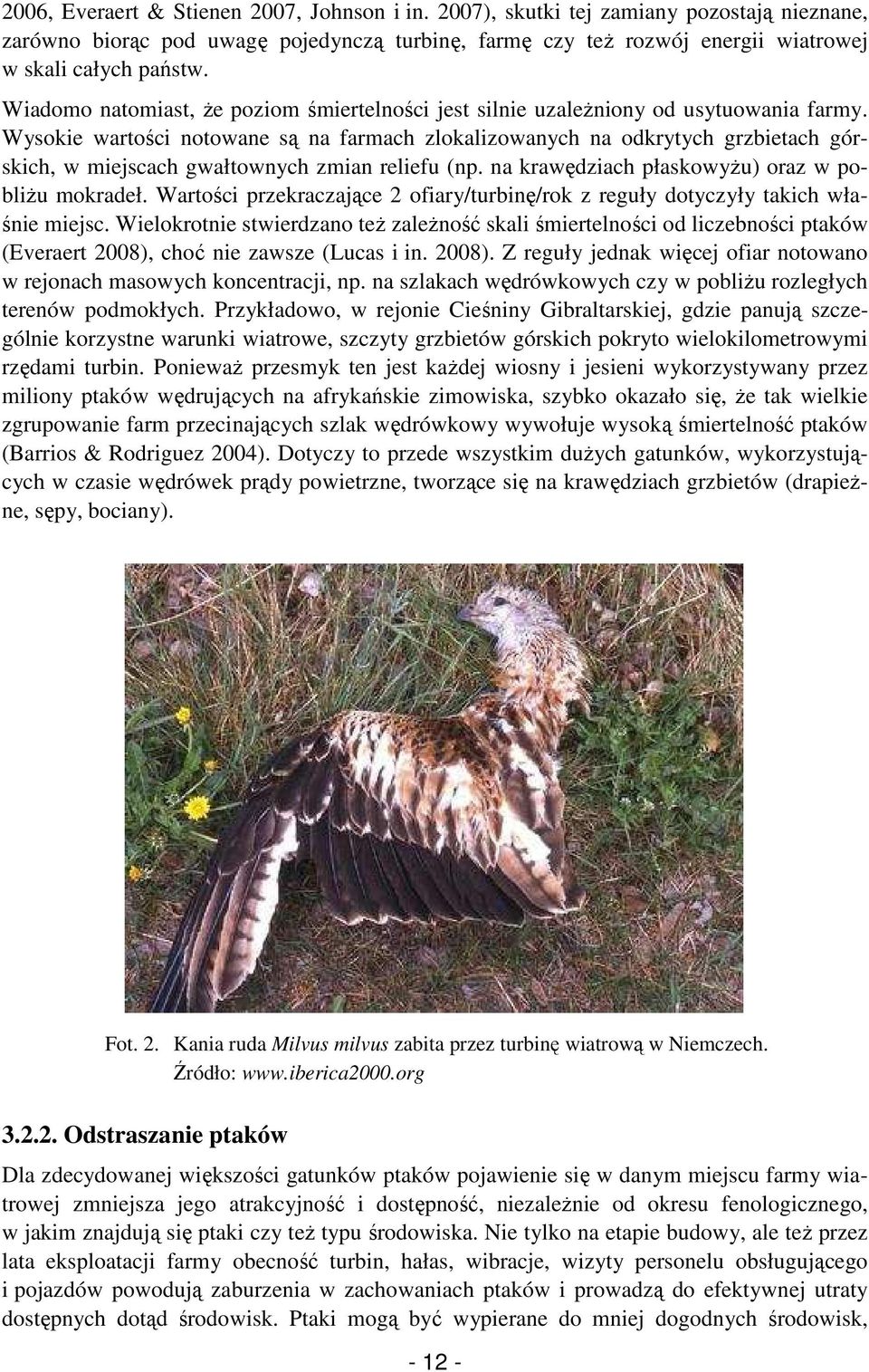 Wysokie wartości notowane są na farmach zlokalizowanych na odkrytych grzbietach górskich, w miejscach gwałtownych zmian reliefu (np. na krawędziach płaskowyŝu) oraz w pobliŝu mokradeł.