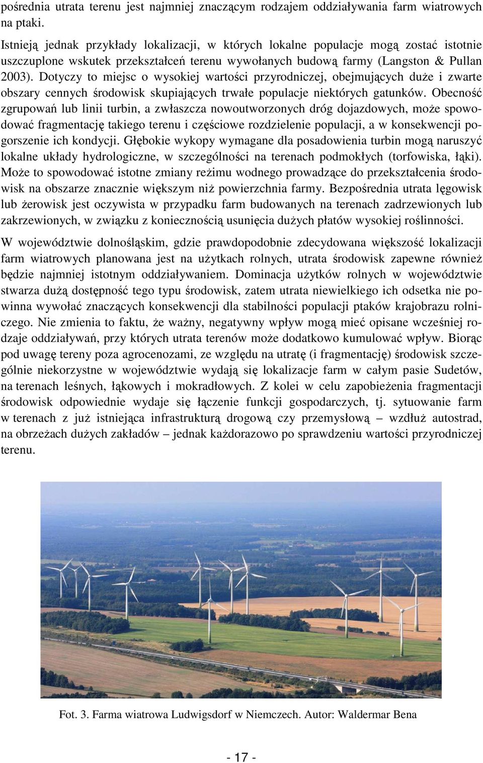 Dotyczy to miejsc o wysokiej wartości przyrodniczej, obejmujących duŝe i zwarte obszary cennych środowisk skupiających trwałe populacje niektórych gatunków.