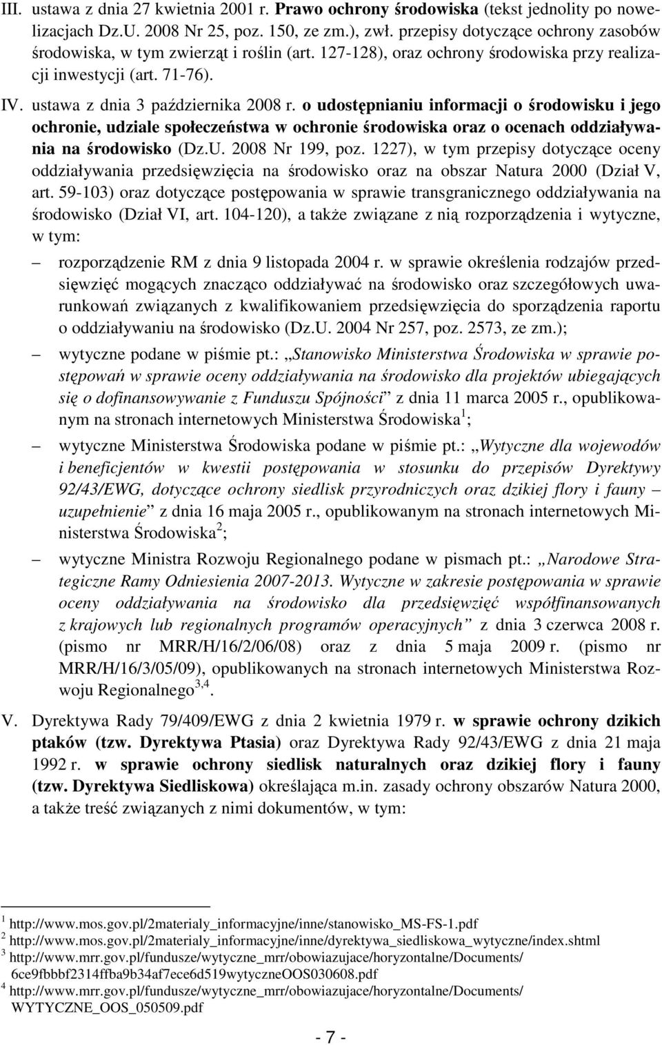 o udostępnianiu informacji o środowisku i jego ochronie, udziale społeczeństwa w ochronie środowiska oraz o ocenach oddziaływania na środowisko (Dz.U. 2008 Nr 199, poz.
