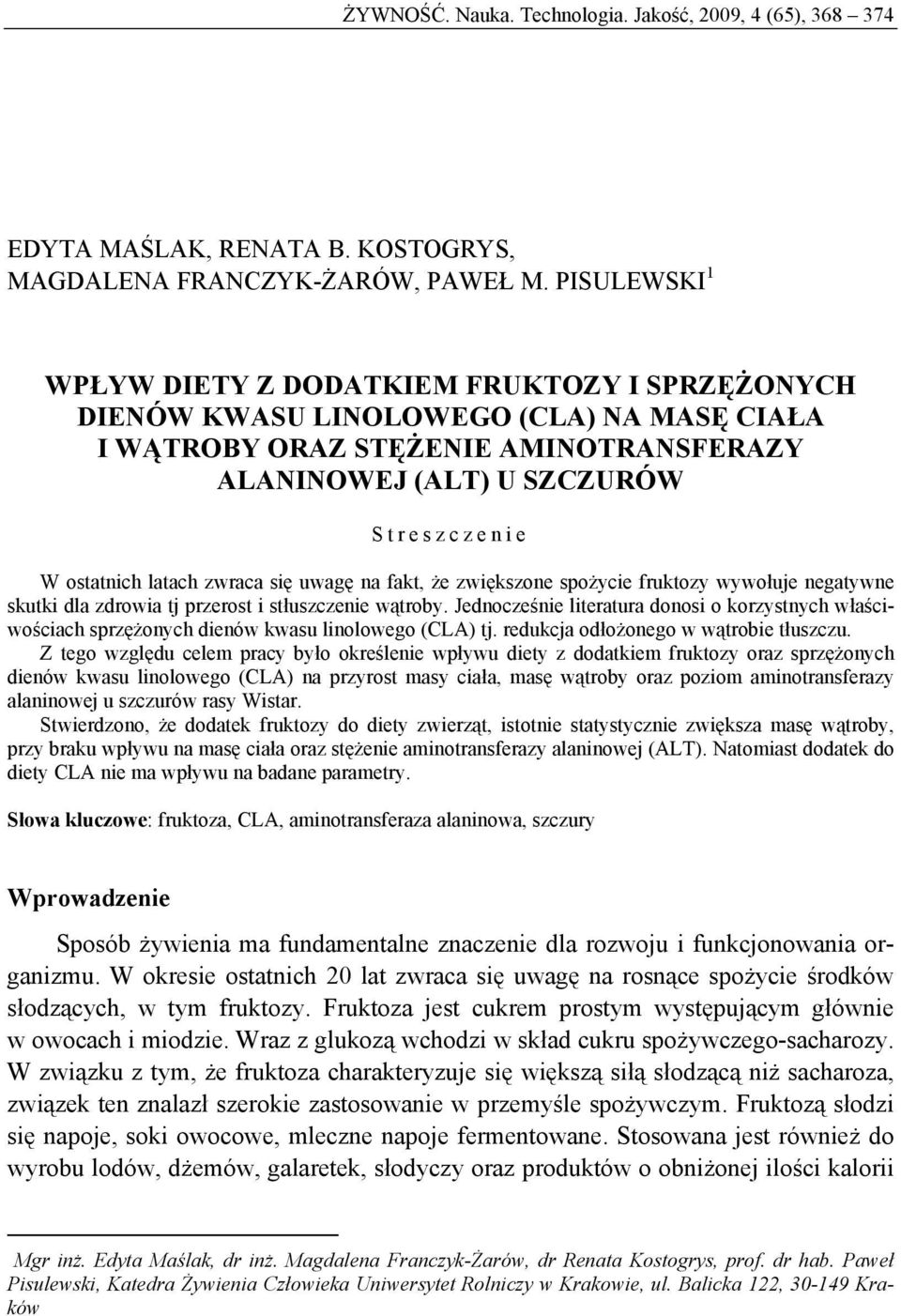 latach zwraca się uwagę na fakt, że zwiększone spożycie fruktozy wywołuje negatywne skutki dla zdrowia tj przerost i stłuszczenie wątroby.