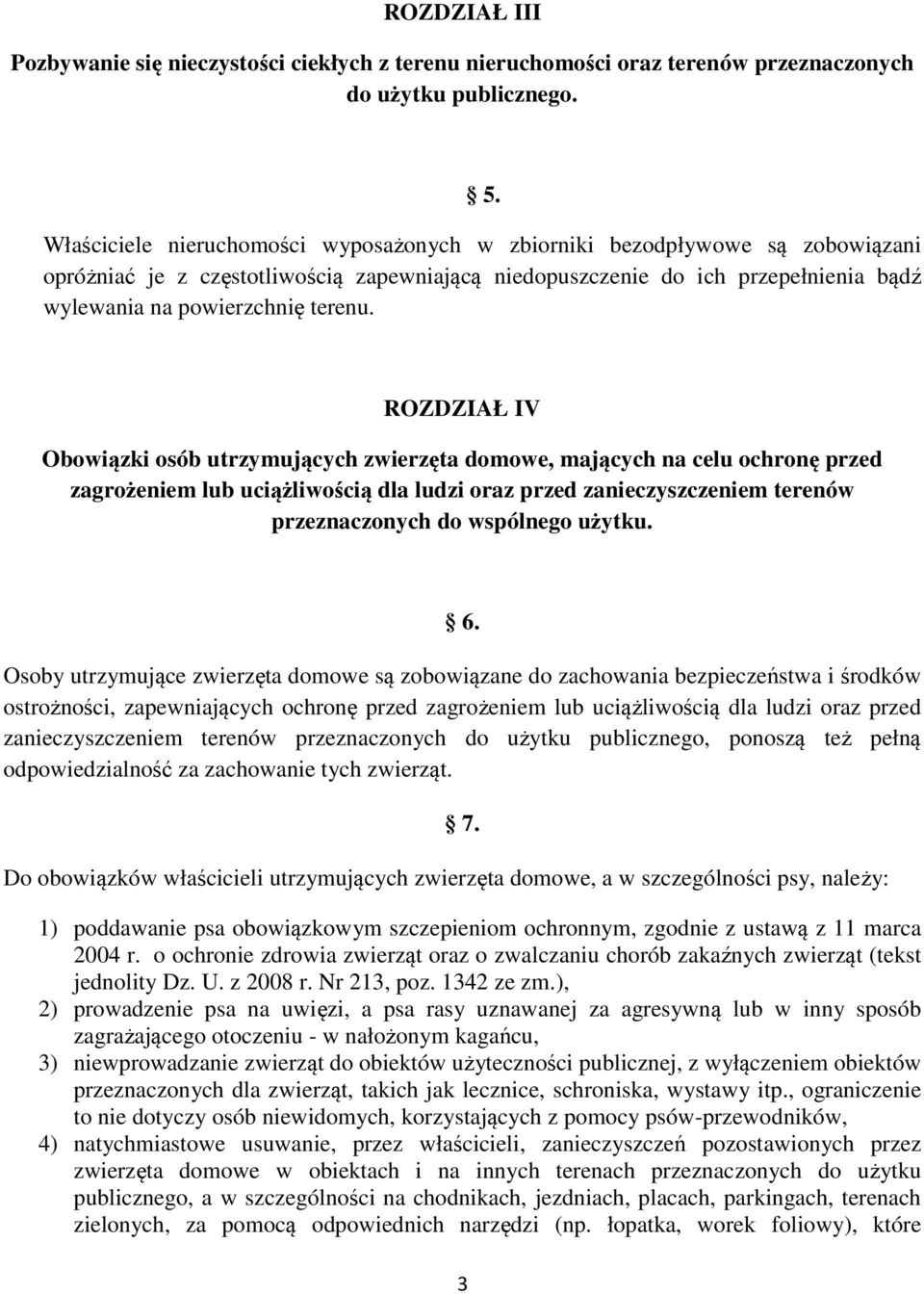 ROZDZIAŁ IV Obowiązki osób utrzymujących zwierzęta domowe, mających na celu ochronę przed zagrożeniem lub uciążliwością dla ludzi oraz przed zanieczyszczeniem terenów przeznaczonych do wspólnego