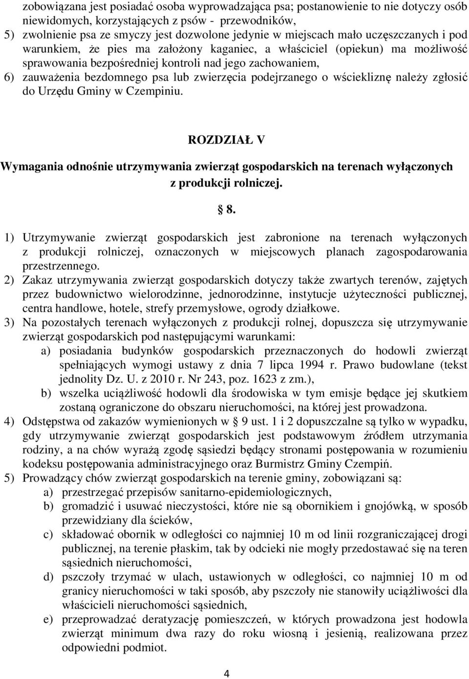 zwierzęcia podejrzanego o wściekliznę należy zgłosić do Urzędu Gminy w Czempiniu. ROZDZIAŁ V Wymagania odnośnie utrzymywania zwierząt gospodarskich na terenach wyłączonych z produkcji rolniczej. 8.