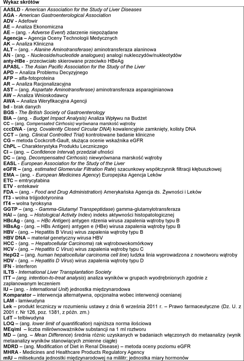 - Nucleoside/nucleotide analogues) analogi nukleozydów/nukleotydów anty-hbe - przeciwciało skierowane przeciwko HBeAg APASL - The Asian Pacific Association for the Study of the Liver APD Analiza