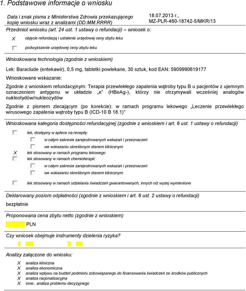 , MZ-PLR-460-18742-5/MKR/13 Lek: Baraclude (entekawir), 0,5 mg, tabletki powlekane, 30 sztuk, kod EAN: 5909990619177 Wnioskowane wskazanie: Zgodnie z wnioskiem refundacyjnym: Terapia przewlekłego