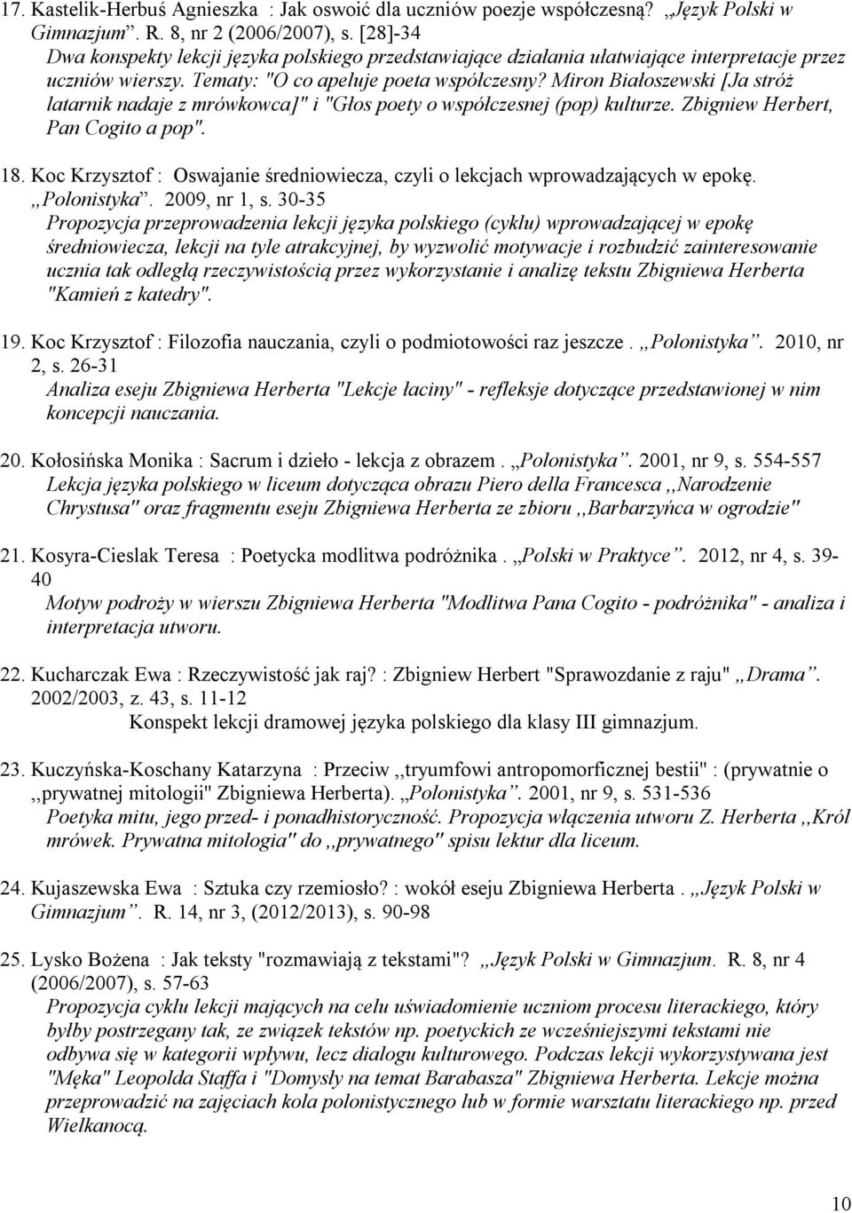 Miron Białoszewski [Ja stróż latarnik nadaje z mrówkowca]" i "Głos poety o współczesnej (pop) kulturze. Zbigniew Herbert, Pan Cogito a pop". 18.