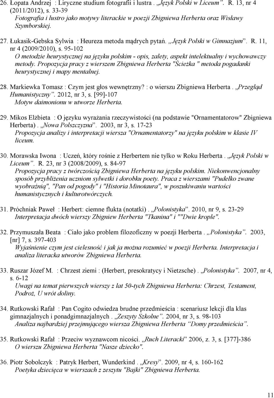 11, nr 4 (2009/2010), s. 95-102 O metodzie heurystycznej na języku polskim - opis, zalety, aspekt intelektualny i wychowawczy metody.