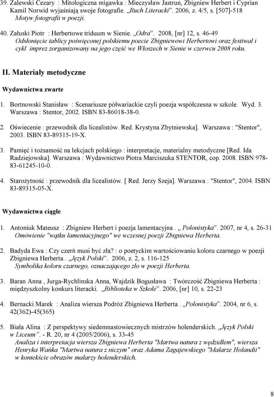 46-49 Odsłonięcie tablicy poświęconej polskiemu poecie Zbigniewowi Herbertowi oraz festiwal i cykl imprez zorganizowany na jego część we Włoszech w Sienie w czerwcu 2008 roku. II.