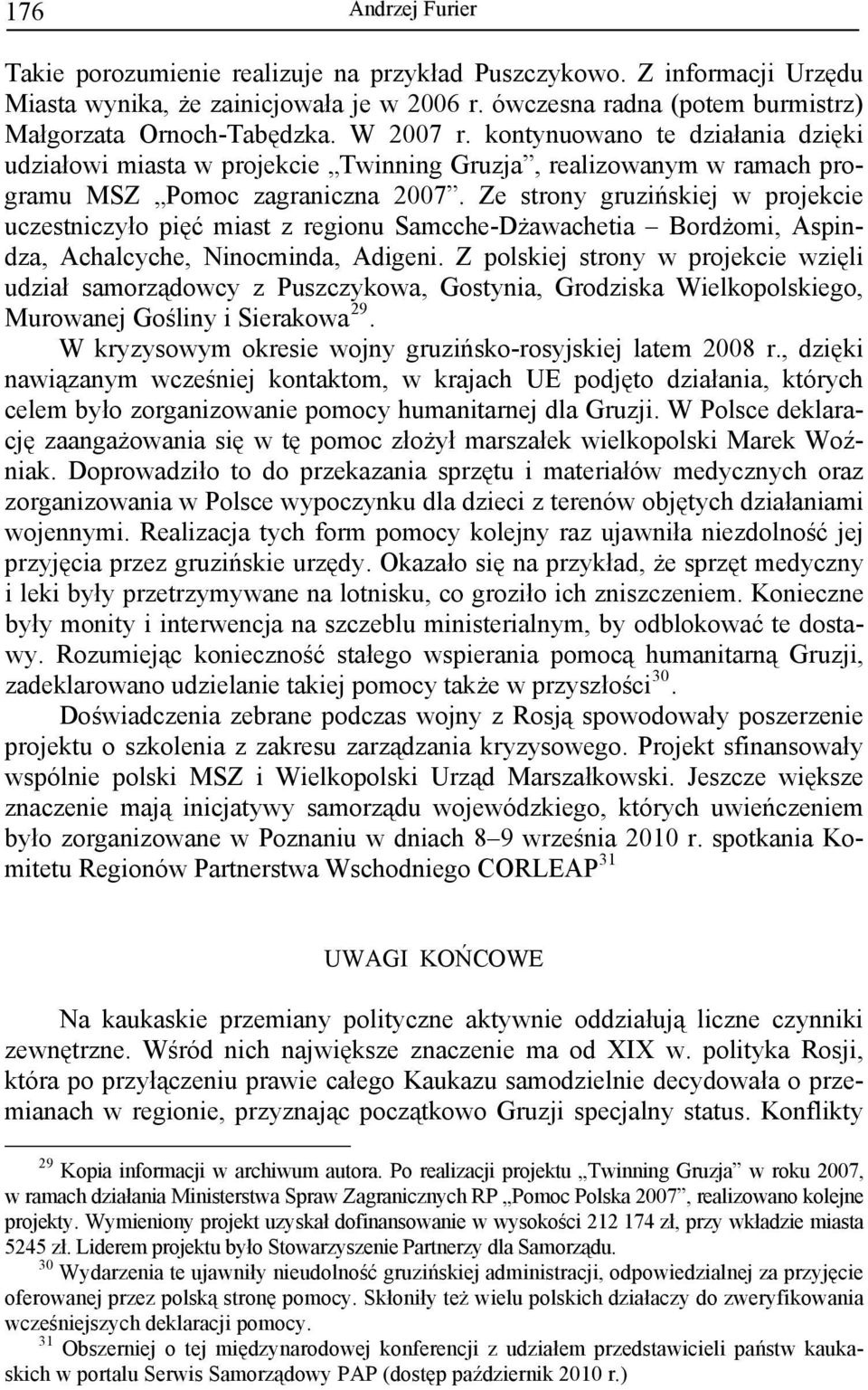 Ze strony gruzińskiej w projekcie uczestniczyło pięć miast z regionu Samcche-Dżawachetia Bordżomi, Aspindza, Achalcyche, Ninocminda, Adigeni.