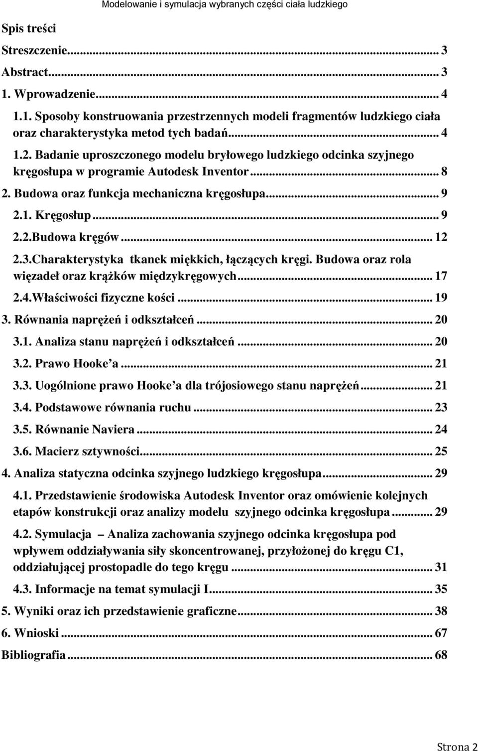 Badanie uproszczonego modelu bryłowego ludzkiego odcinka szyjnego kręgosłupa w programie Autodesk Inventor... 8 2. Budowa oraz funkcja mechaniczna kręgosłupa... 9 2.1. Kręgosłup... 9 2.2.Budowa kręgów.