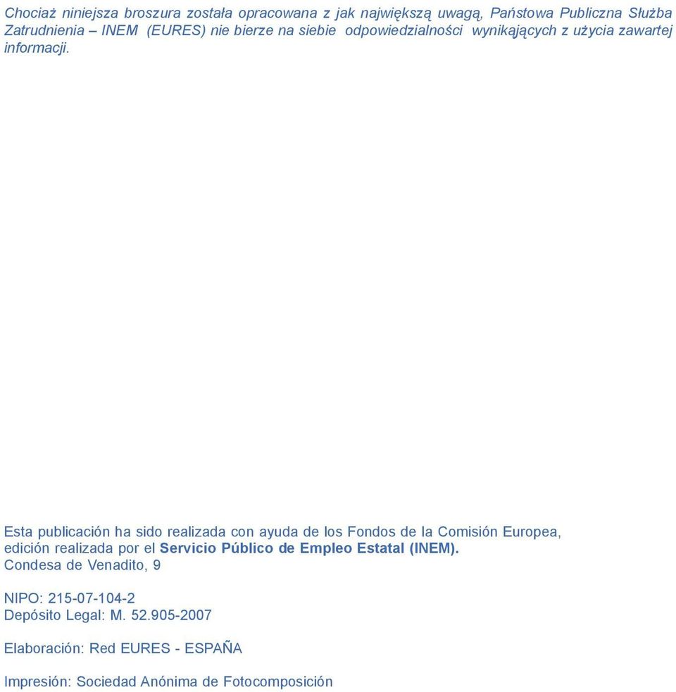 Esta publicación ha sido realizada con ayuda de los Fondos de la Comisión Europea, edición realizada por el Servicio Público