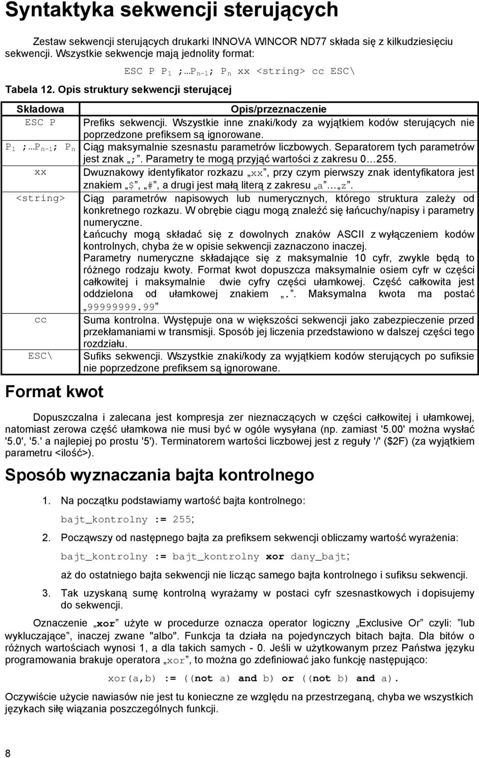 Wszystkie inne znaki/kody za wyją tkiem kodów sterują cych nie poprzedzone prefiksem są ignorowane. P 1 ; P n-1 ; P n Cią g maksymalnie szesnastu parametrów liczbowych.