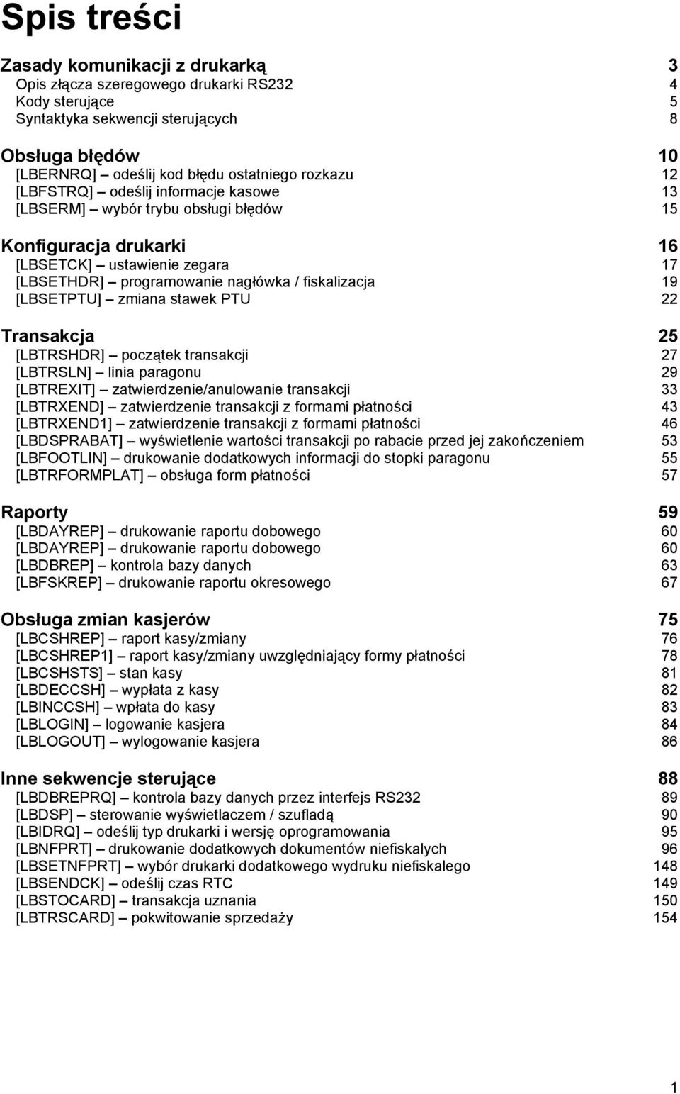 [LBSETPTU] zmiana stawek PTU 22 Transakcja 25 [LBTRSHDR] począ tek transakcji 27 [LBTRSLN] linia paragonu 29 [LBTREXIT] zatwierdzenie/anulowanie transakcji 33 [LBTRXEND] zatwierdzenie transakcji z