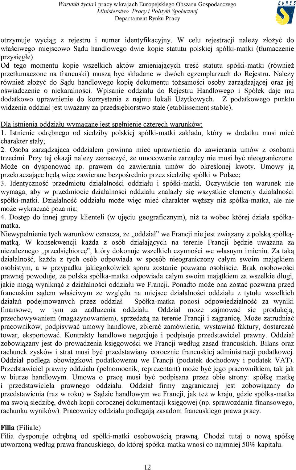 Należy również złożyć do Sądu handlowego kopię dokumentu tożsamości osoby zarządzającej oraz jej oświadczenie o niekaralności.