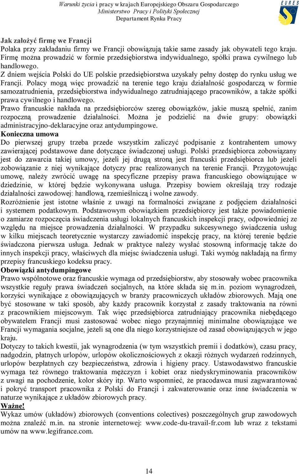 Z dniem wejścia Polski do UE polskie przedsiębiorstwa uzyskały pełny dostęp do rynku usług we Francji.