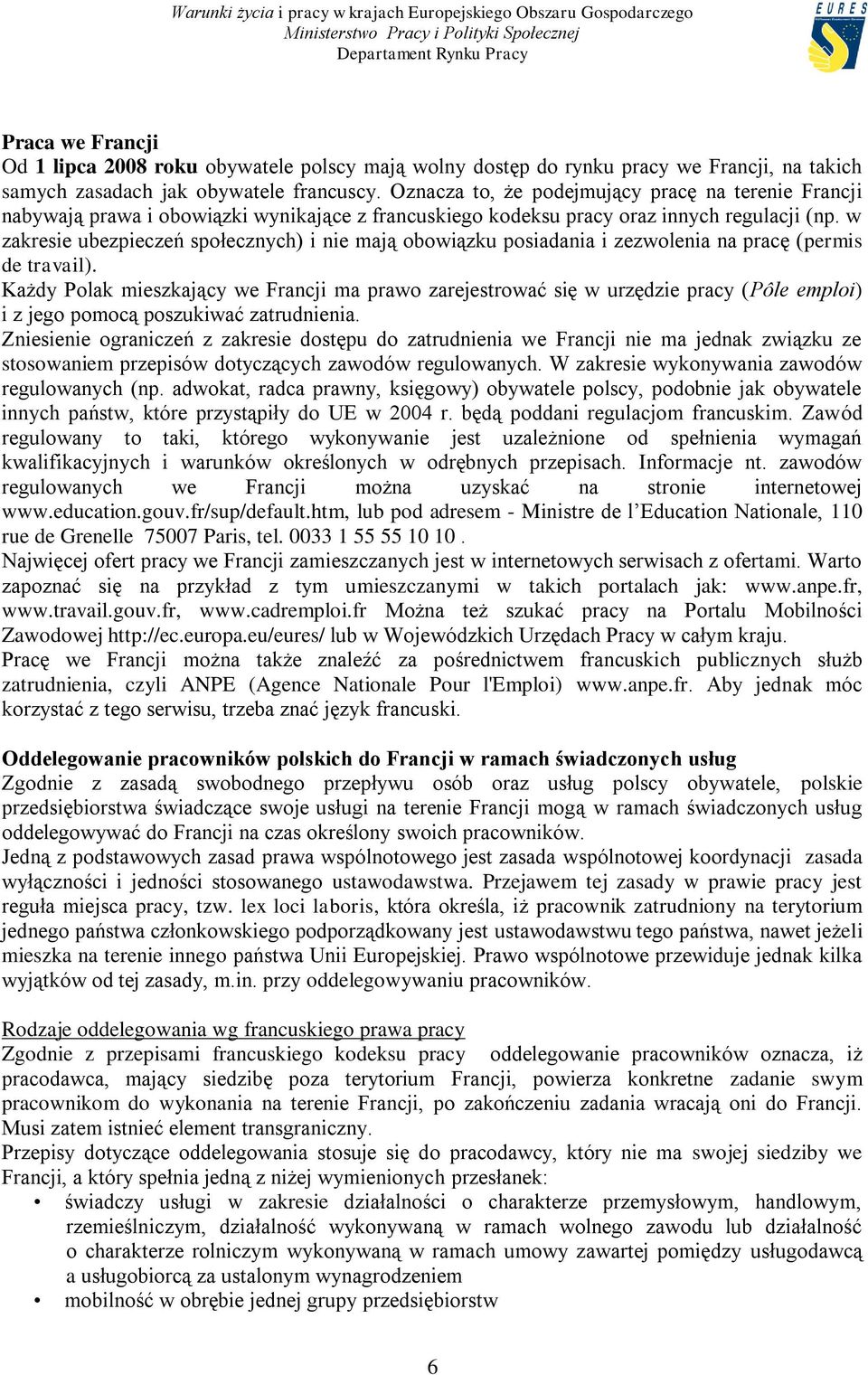 w zakresie ubezpieczeń społecznych) i nie mają obowiązku posiadania i zezwolenia na pracę (permis de travail).