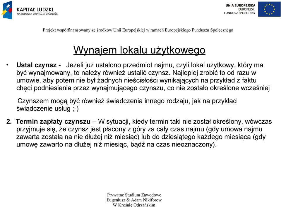 wcześniej Czynszem mogą być również świadczenia innego rodzaju, jak na przykład świadczenie usług ;-) 2.