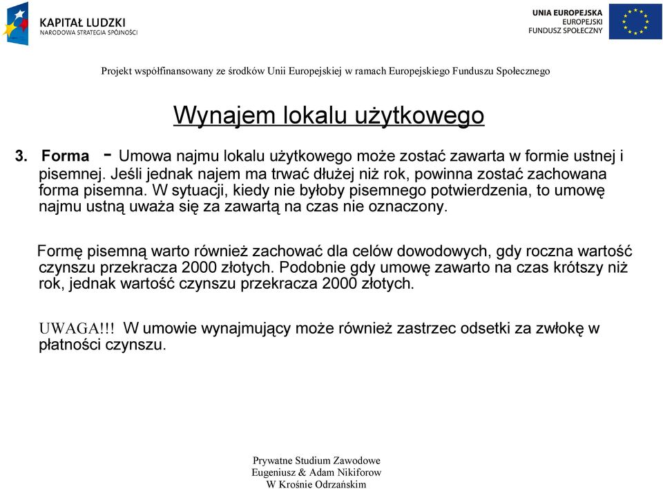 W sytuacji, kiedy nie byłoby pisemnego potwierdzenia, to umowę najmu ustną uważa się za zawartą na czas nie oznaczony.