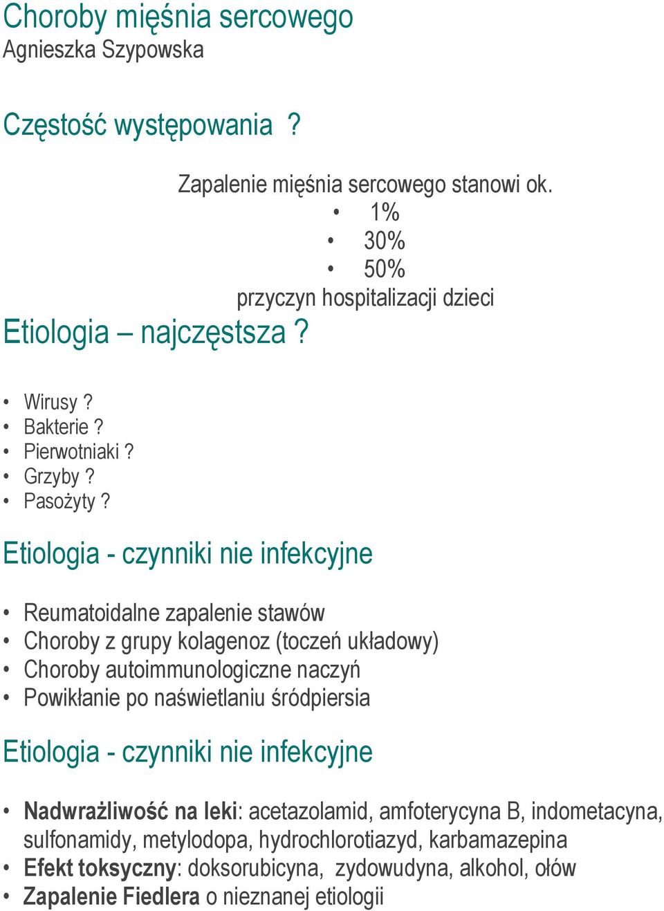 Etiologia - czynniki nie infekcyjne Reumatoidalne zapalenie stawów Choroby z grupy kolagenoz (toczeń układowy) Choroby autoimmunologiczne naczyń Powikłanie po