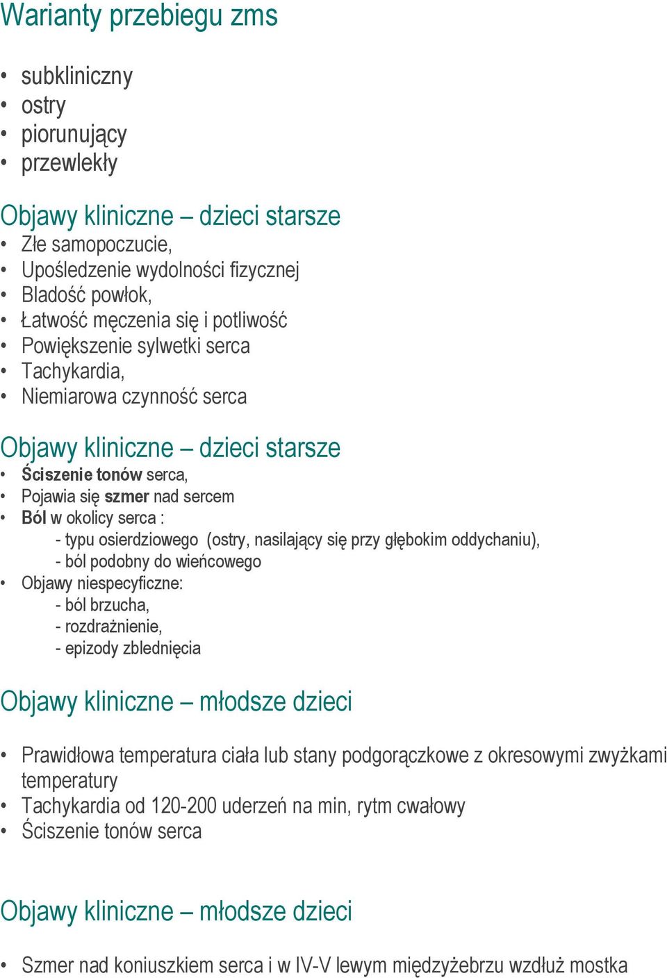 (ostry, nasilający się przy głębokim oddychaniu), - ból podobny do wieńcowego Objawy niespecyficzne: - ból brzucha, - rozdraŝnienie, - epizody zblednięcia Objawy kliniczne młodsze dzieci Prawidłowa