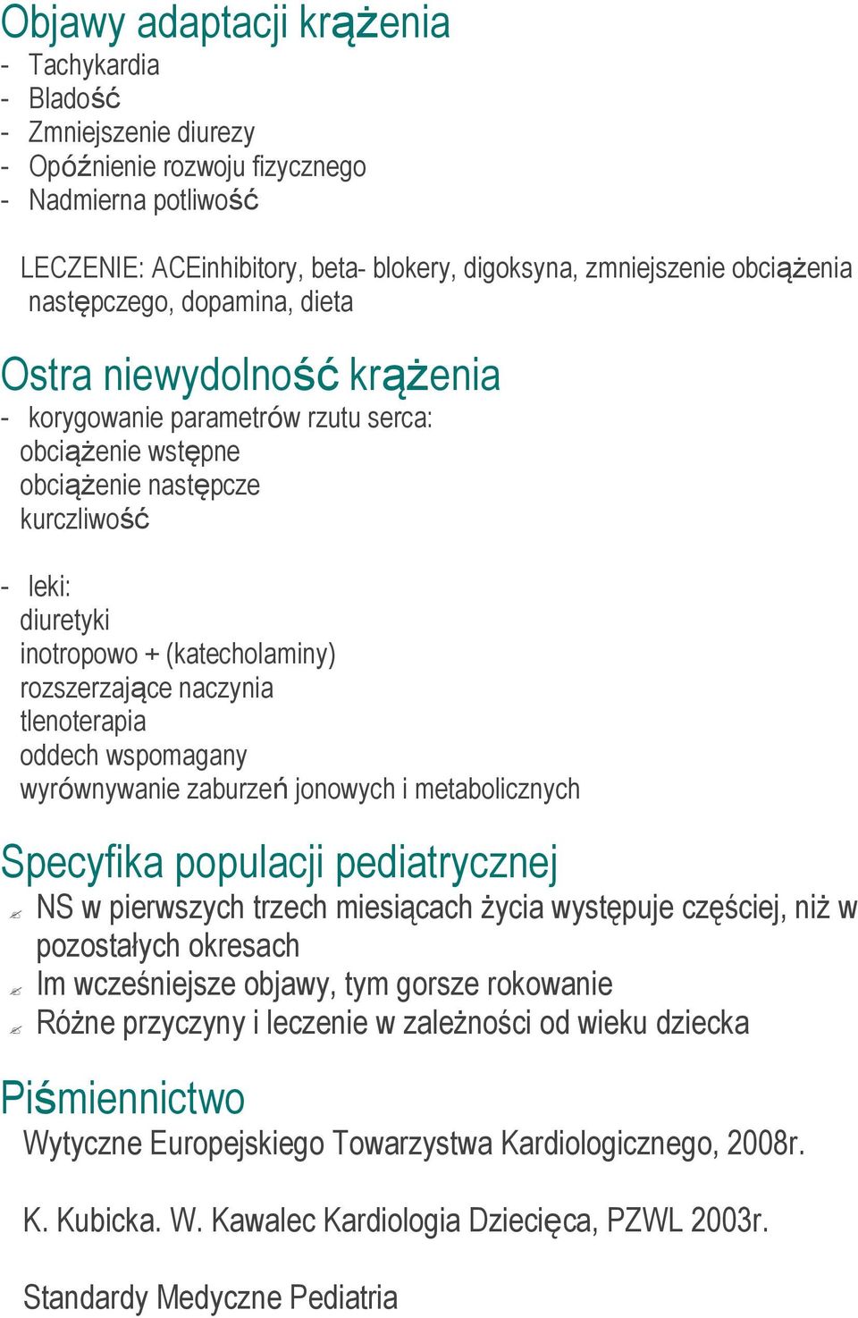 (katecholaminy) rozszerzające naczynia tlenoterapia oddech wspomagany wyrównywanie zaburzeń jonowych i metabolicznych Specyfika populacji pediatrycznej NS w pierwszych trzech miesiącach Ŝycia