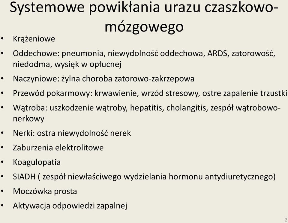 trzustki Wątroba: uszkodzenie wątroby, hepatitis, cholangitis, zespół wątrobowonerkowy Nerki: ostra niewydolność nerek Zaburzenia