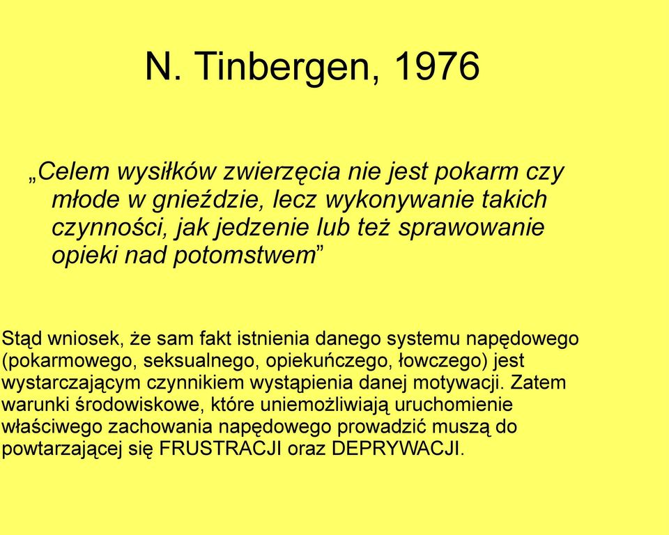 seksualnego, opiekuńczego, łowczego) jest wystarczającym czynnikiem wystąpienia danej motywacji.