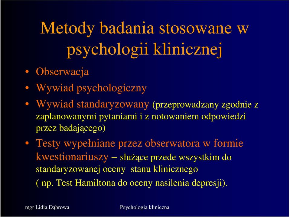 przez badającego) Testy wypełniane przez obserwatora w formie kwestionariuszy służące przede