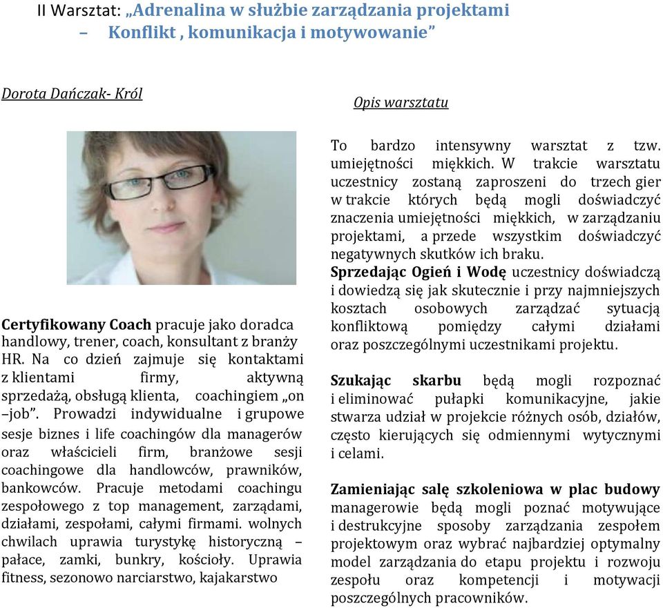 Prowadzi indywidualne i grupowe sesje biznes i life coachingów dla managerów oraz właścicieli firm, branżowe sesji coachingowe dla handlowców, prawników, bankowców.