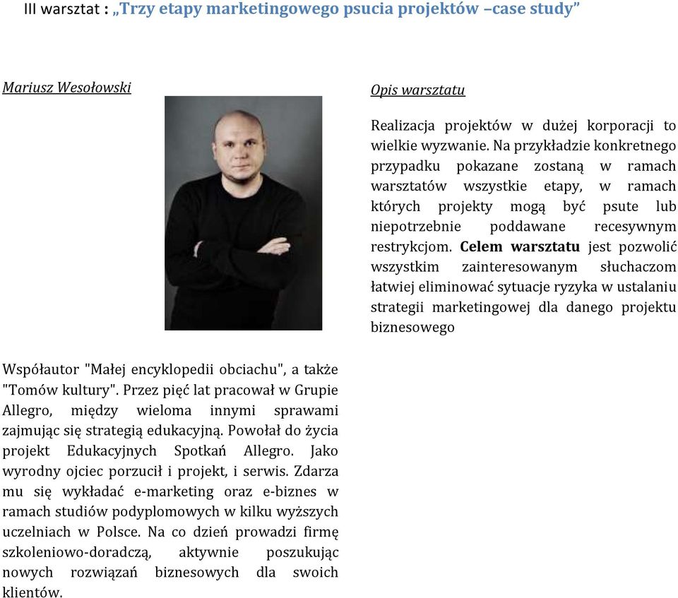 Celem warsztatu jest pozwolić wszystkim zainteresowanym słuchaczom łatwiej eliminować sytuacje ryzyka w ustalaniu strategii marketingowej dla danego projektu biznesowego Współautor "Małej