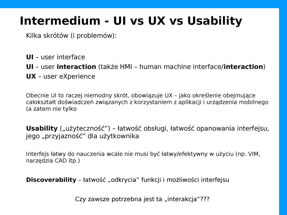 mobilnego (a zatem nie tylko Usability ( użyteczność ) łatwość obsługi, łatwość opanowania interfejsu, jego przyjazność dla użytkownika Interfejs łatwy do nauczenia