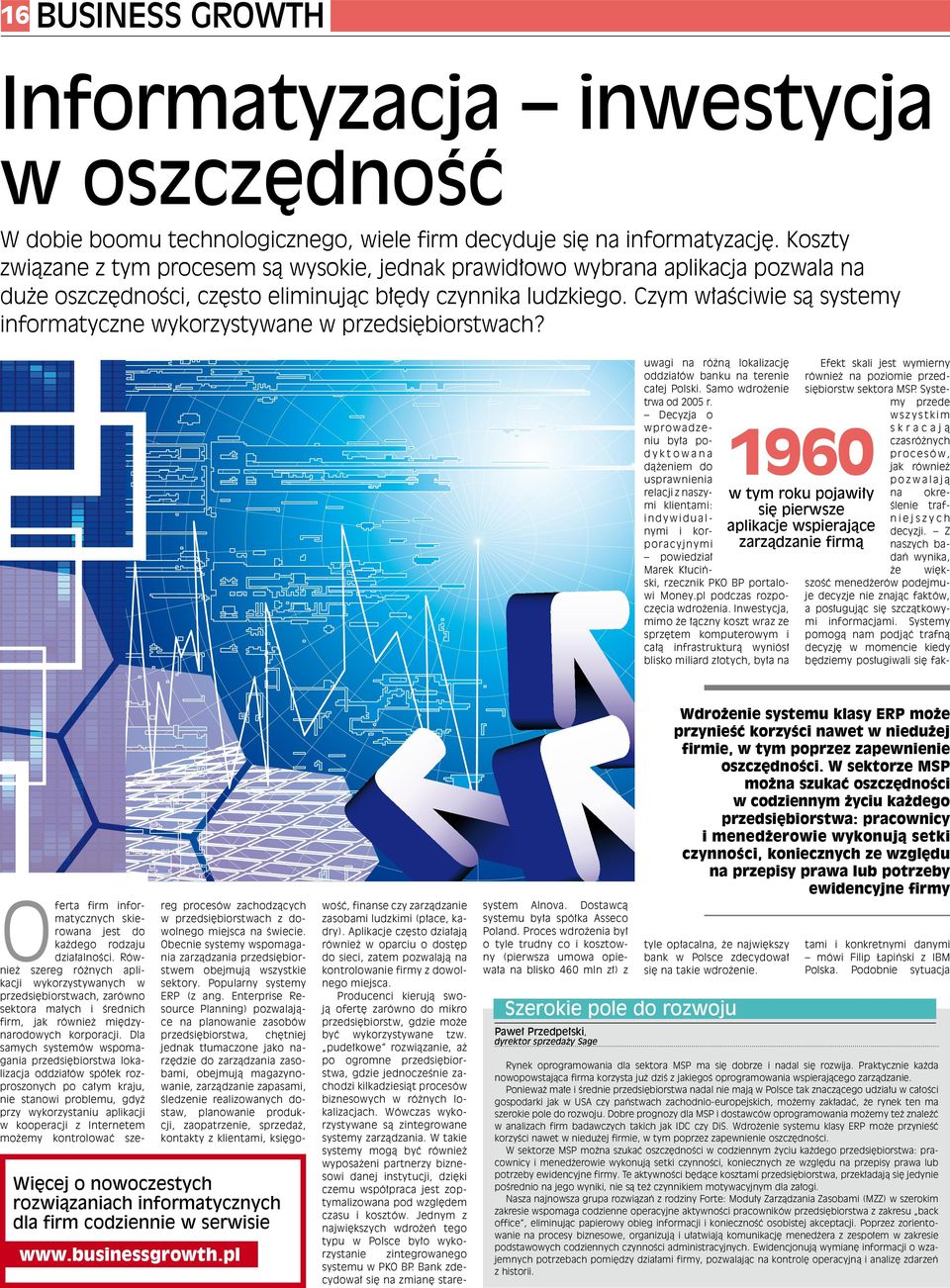 Czym właściwie są systemy informatyczne wykorzystywane w przedsiębiorstwach? uwagi na różną lokalizację oddziałów banku na terenie całej Polski. Samo wdrożenie trwa od 2005 r.