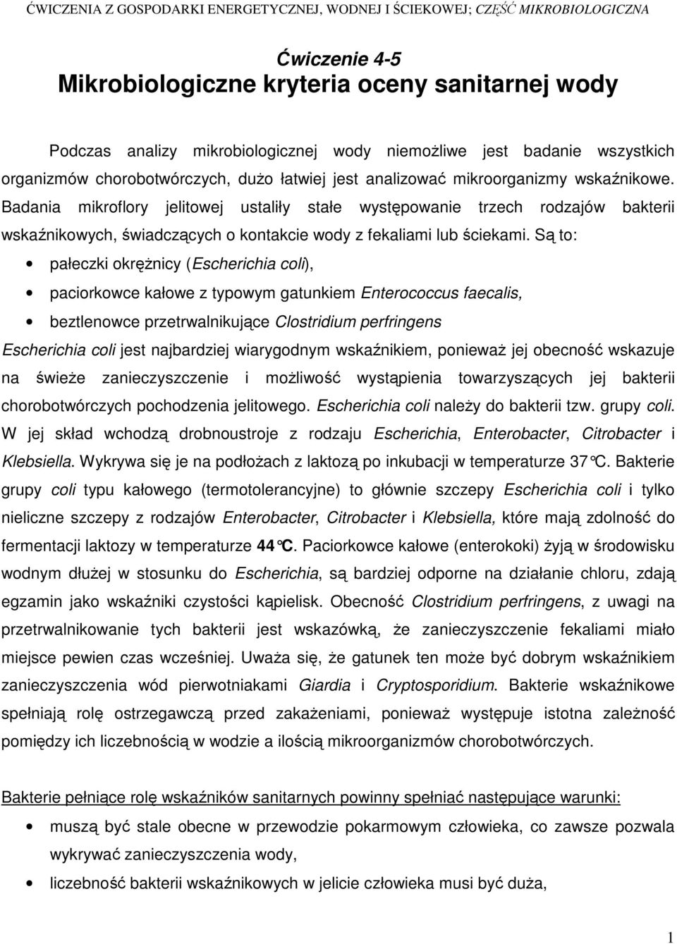 Badania mikroflory jelitowej ustaliły stałe występowanie trzech rodzajów bakterii wskaźnikowych, świadczących o kontakcie wody z fekaliami lub ściekami.