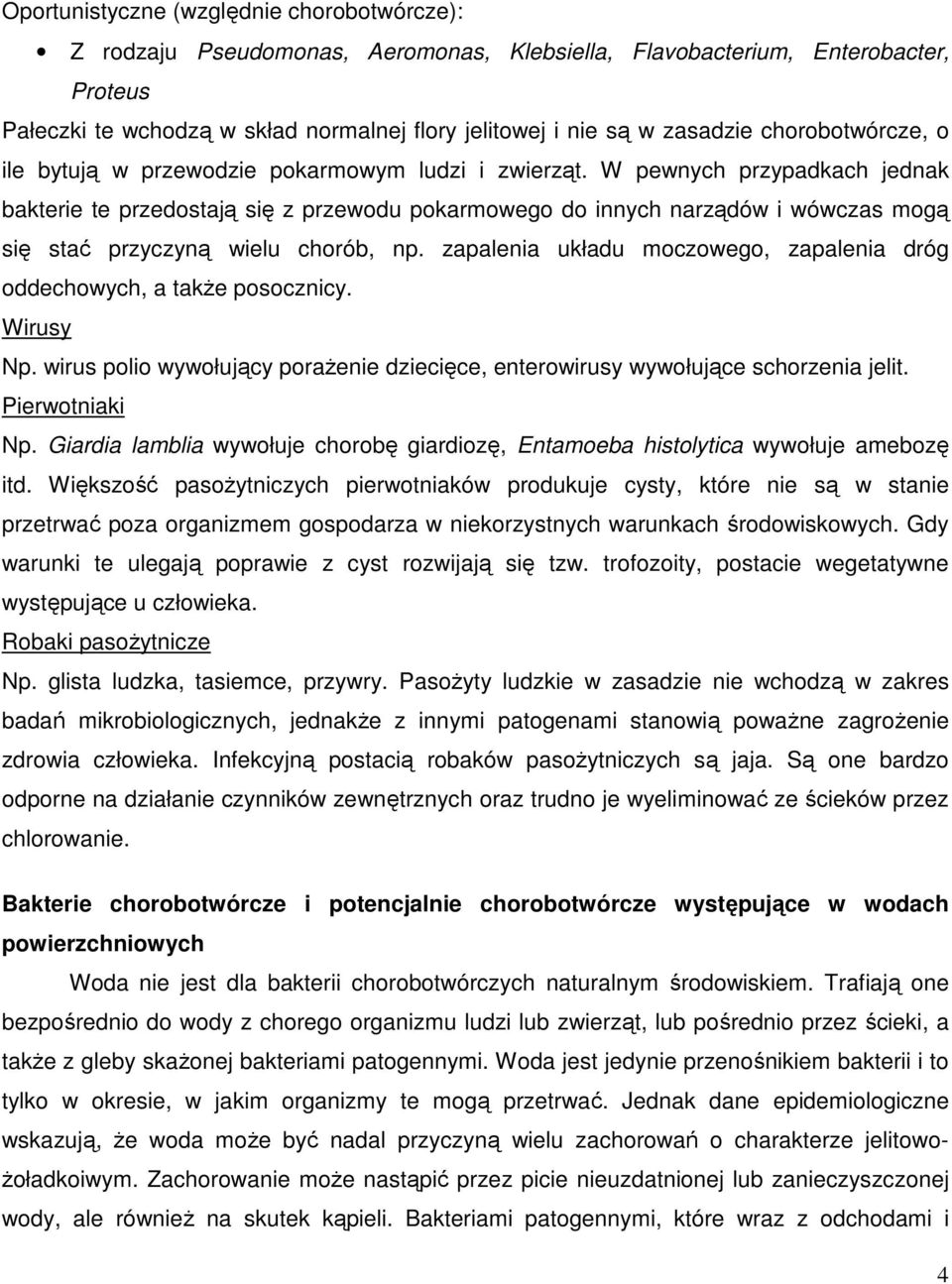 W pewnych przypadkach jednak bakterie te przedostają się z przewodu pokarmowego do innych narządów i wówczas mogą się stać przyczyną wielu chorób, np.