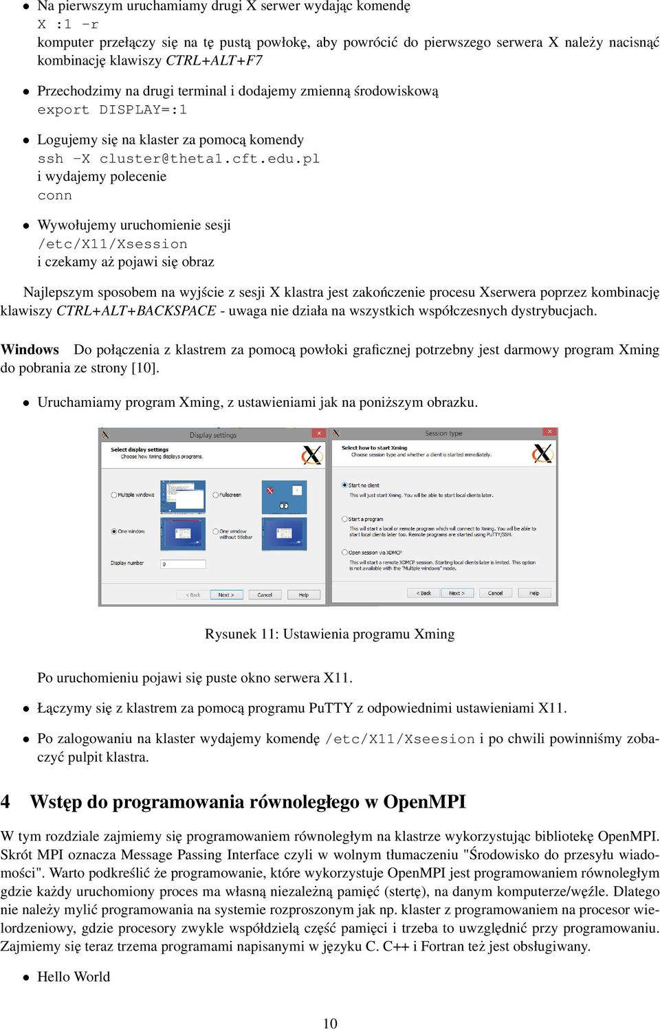 pl i wydajemy polecenie conn Wywołujemy uruchomienie sesji /etc/x11/xsession i czekamy aż pojawi się obraz Najlepszym sposobem na wyjście z sesji X klastra jest zakończenie procesu Xserwera poprzez