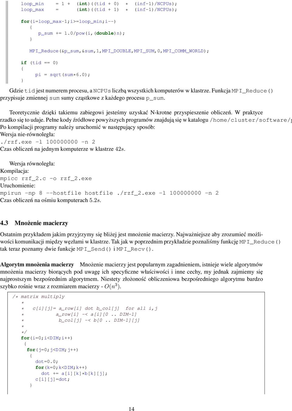 Funkcja MPI_Reduce() przypisuje zmiennej sum sumy cząstkowe z każdego procesu p_sum. Teoretycznie dzięki takiemu zabiegowi jesteśmy uzyskać N-krotne przyspieszenie obliczeń.