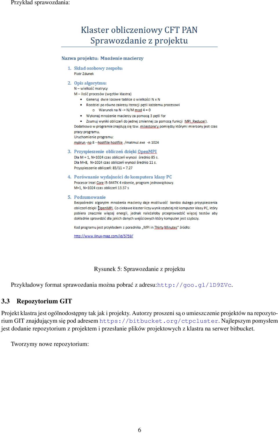 Autorzy proszeni są o umieszczenie projektów na repozytorium GIT znajdującym się pod adresem https://bitbucket.