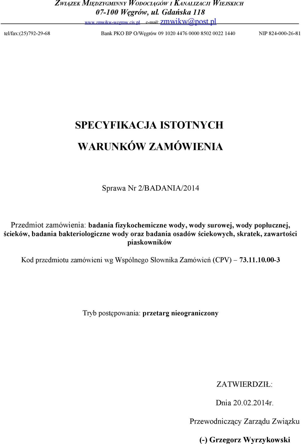 Przedmiot zamówienia: badania fizykochemiczne wody, wody surowej, wody popłucznej, ścieków, badania bakteriologiczne wody oraz badania osadów ściekowych, skratek,