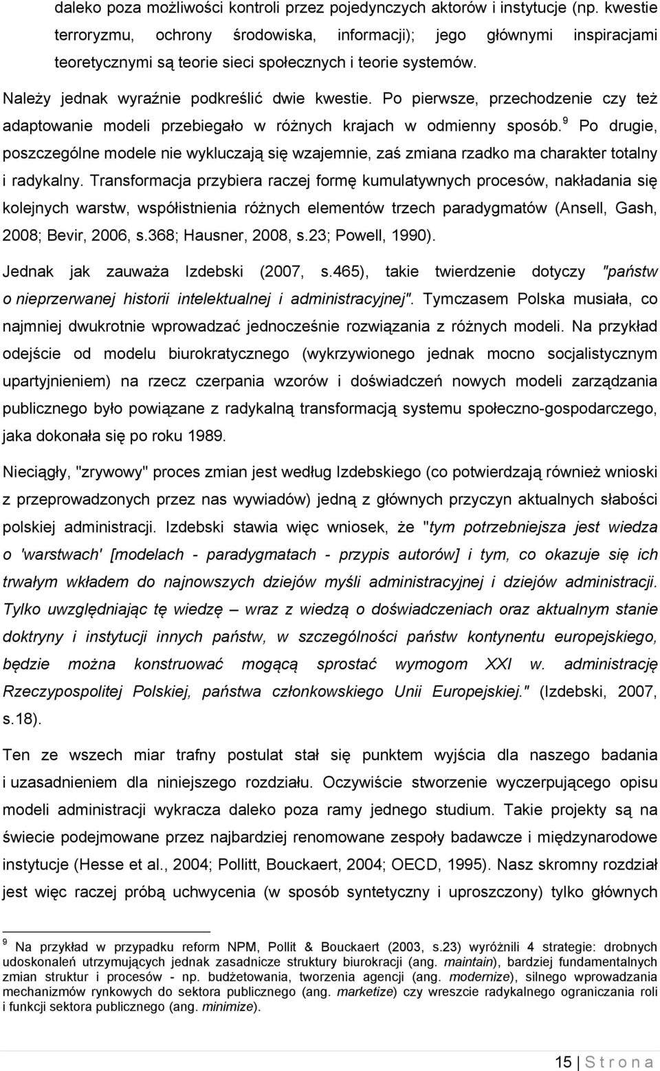 Po pierwsze, przechodzenie czy też adaptowanie modeli przebiegało w różnych krajach w odmienny sposób.