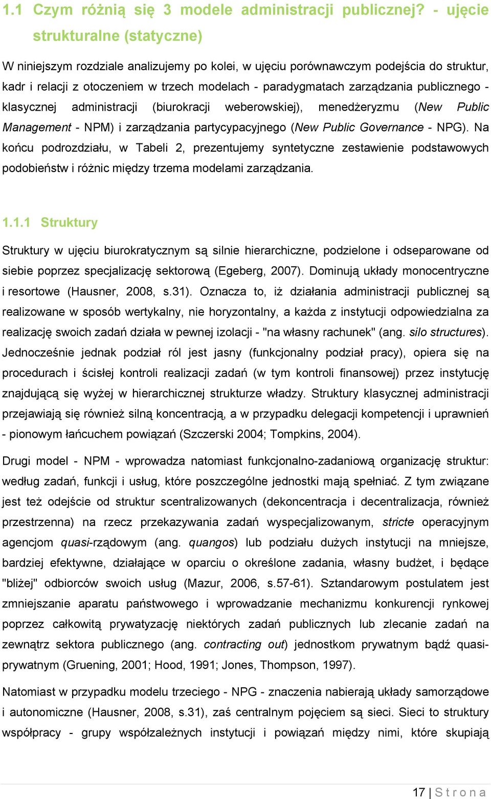 publicznego - klasycznej administracji (biurokracji weberowskiej), menedżeryzmu (New Public Management - NPM) i zarządzania partycypacyjnego (New Public Governance - NPG).