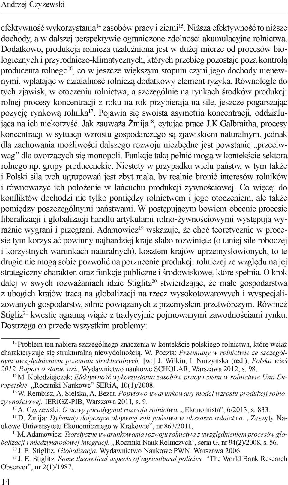 większym stopniu czyni jego dochody niepewnymi, wplatając w działalność rolniczą dodatkowy element ryzyka.