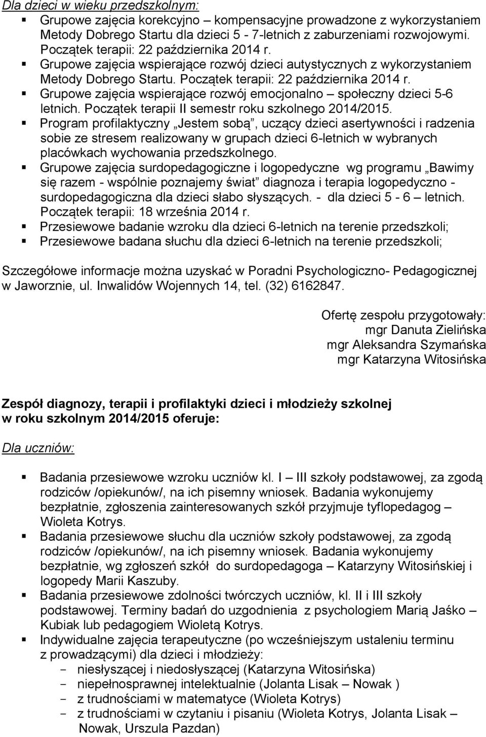 Grupowe zajęcia wspierające rozwój emocjonalno społeczny dzieci 5-6 letnich. Początek terapii II semestr roku szkolnego 2014/2015.